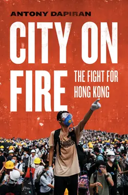 Une ville en feu : la lutte pour Hong Kong - City on Fire: The Fight for Hong Kong