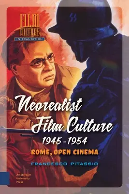 La culture cinématographique néoréaliste, 1945-1954 : Rome, cinéma ouvert - Neorealist Film Culture, 1945-1954: Rome, Open Cinema