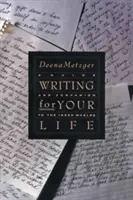 Écrire pour sa vie : Découvrir l'histoire du voyage de votre vie - Writing for Your Life: Discovering the Story of Your Life's Journey