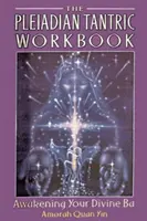 Le livre de travail tantrique pléiadien : L'éveil de votre Divin Ba - The Pleiadian Tantric Workbook: Awakening Your Divine Ba