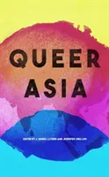 Queer Asia : Décoloniser et réimaginer la sexualité et le genre - Queer Asia: Decolonising and Reimagining Sexuality and Gender