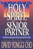 Le Saint-Esprit, mon partenaire principal : Comprendre le Saint-Esprit et ses dons - Holy Spirit, My Senior Partner: Understanding the Holy Spirit and His Gifts