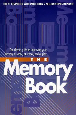 Le livre de la mémoire : Le guide classique pour améliorer votre mémoire au travail, à l'école et au jeu - The Memory Book: The Classic Guide to Improving Your Memory at Work, at School, and at Play