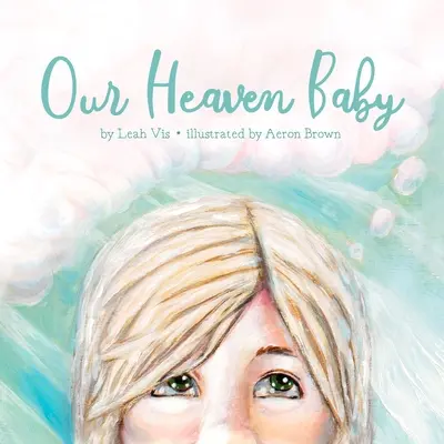 Notre bébé du ciel : Un livre pour enfants sur la fausse couche et l'espoir du paradis - Our Heaven Baby: A Children's Book on Miscarriage and the Hope of Heaven