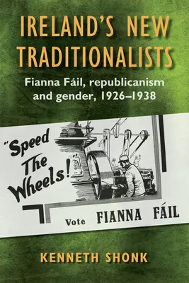 Les nouveaux traditionalistes irlandais : Le républicanisme de Fianna Fil et le genre, 1926-1938 - Ireland's New Traditionalists: Fianna Fil Republicanism and Gender, 1926-1938