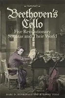 Le violoncelle de Beethoven : Cinq sonates révolutionnaires et leur univers - Beethoven's Cello: Five Revolutionary Sonatas and Their World