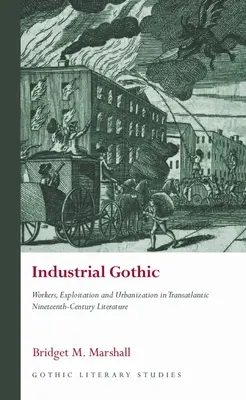 Le gothique industriel : Travailleurs, exploitation et urbanisation dans la littérature transatlantique du XIXe siècle - Industrial Gothic: Workers, Exploitation and Urbanization in Transatlantic Nineteenth-Century Literature