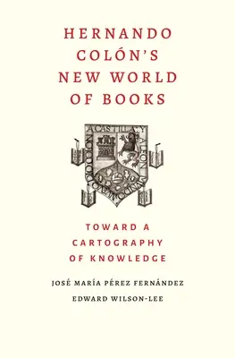 Le nouveau monde des livres d'Hernando Colon : Vers une cartographie du savoir - Hernando Colon's New World of Books: Toward a Cartography of Knowledge