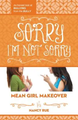 Sorry I'm Not Sorry : An Honest Look at Bullying from the Bully (Désolé, je ne suis pas désolé : un regard honnête sur l'intimidation de la part de l'intimidateur) - Sorry I'm Not Sorry: An Honest Look at Bullying from the Bully