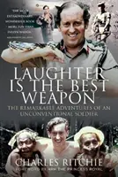 Le rire est la meilleure arme : les aventures remarquables d'un soldat non conventionnel - Laughter Is the Best Weapon: The Remarkable Adventures of an Unconventional Soldier