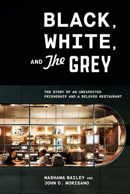 Noir, blanc et gris : l'histoire d'une amitié inattendue et d'un restaurant bien-aimé - Black, White, and the Grey: The Story of an Unexpected Friendship and a Beloved Restaurant