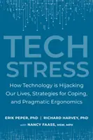 Tech Stress : Comment la technologie s'empare de nos vies, les stratégies pour y faire face et l'ergonomie pragmatique - Tech Stress: How Technology Is Hijacking Our Lives, Strategies for Coping, and Pragmatic Ergonomics