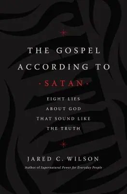 L'Évangile selon Satan : Huit mensonges sur Dieu qui sonnent comme la vérité - The Gospel According to Satan: Eight Lies about God That Sound Like the Truth