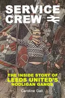 Service Crew - The Inside Story of Leeds United's Hooligan Gangs (en anglais) - Service Crew - The Inside Story of Leeds United's Hooligan Gangs