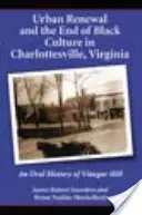 La rénovation urbaine et la fin de la culture noire à Charlottesville, Virginie : Une histoire orale de Vinegar Hill - Urban Renewal and the End of Black Culture in Charlottesville, Virginia: An Oral History of Vinegar Hill