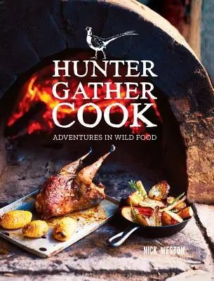 Chasseur, cueilleur, cuisinier : Adventures in Wild Food (Aventures dans la nourriture sauvage) - Hunter Gather Cook: Adventures in Wild Food