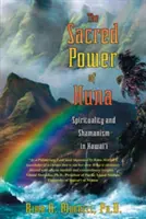 Le pouvoir sacré de Huna : Spiritualité et chamanisme à Hawaï - The Sacred Power of Huna: Spirituality and Shamanism in Hawai'i