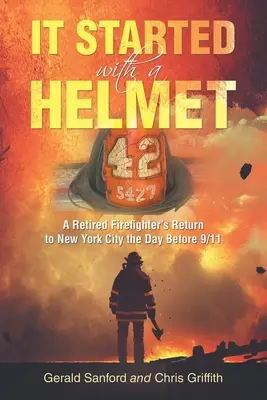 It Started with a Helmet : Le retour d'un pompier à la retraite à New York la veille du 11 septembre - It Started with a Helmet: A Retired Firefighter's Return to New York City the Day Before 9/11