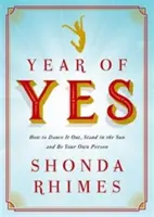 L'année du oui - Comment danser, se mettre au soleil et être soi-même - Year of Yes - How to Dance It Out, Stand In the Sun and Be Your Own Person