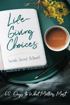 Life-Giving Choices : 60 jours pour ce qui compte le plus - Life-Giving Choices: 60 Days to What Matters Most