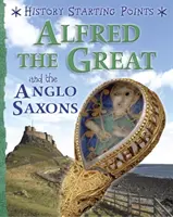 Points de départ de l'histoire : Alfred le Grand et les Anglo-Saxons - History Starting Points: Alfred the Great and the Anglo Saxons