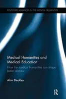 Les sciences humaines médicales et l'enseignement médical : Comment les sciences humaines médicales peuvent former de meilleurs médecins - Medical Humanities and Medical Education: How the medical humanities can shape better doctors