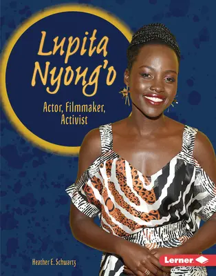 Lupita Nyong'o : Actrice, réalisatrice, militante - Lupita Nyong'o: Actor, Filmmaker, Activist