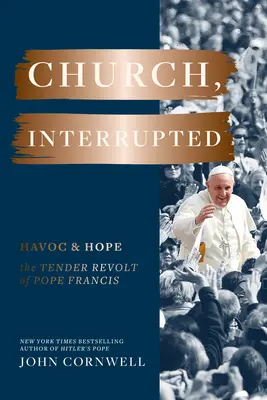 L'Église, interrompue : Havoc & Hope : The Tender Revolt of Pope Francis (en anglais) - Church, Interrupted: Havoc & Hope: The Tender Revolt of Pope Francis