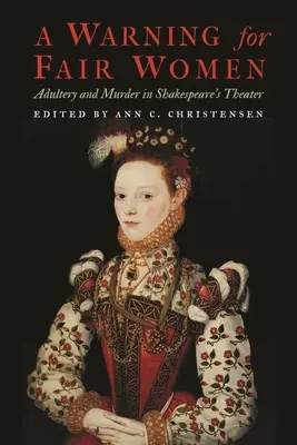 A Warning for Fair Women : L'adultère et le meurtre dans le théâtre de Shakespeare - A Warning for Fair Women: Adultery and Murder in Shakespeare's Theater