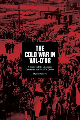 La guerre froide à Val-d'Or : une histoire de la communauté ukrainienne à Val-d'Or, Québec - The Cold War in Val-d'Or: A History of the Ukrainian Community in Val-d'Or, Quebec