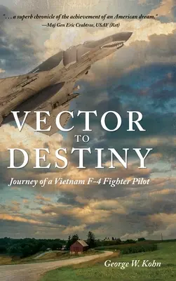 Vector to Destiny : Voyage d'un pilote de chasse F-4 au Vietnam - Vector to Destiny: Journey of a Vietnam F-4 Fighter Pilot