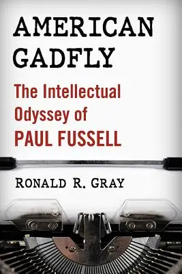 La mouche du coche américaine : L'odyssée intellectuelle de Paul Fussell - American Gadfly: The Intellectual Odyssey of Paul Fussell