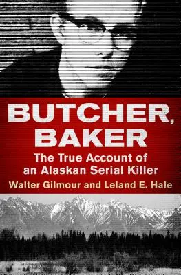 Butcher, Baker : L'histoire vraie d'un tueur en série en Alaska - Butcher, Baker: The True Account of an Alaskan Serial Killer