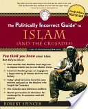 Le guide politiquement incorrect de l'islam (et des croisades) - The Politically Incorrect Guide to Islam (and the Crusades)