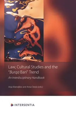 Droit, études culturelles et tendance à l'interdiction de la burqa : Un manuel interdisciplinaire - Law, Cultural Studies and the Burqa Ban Trend: An Interdisciplinary Handbook