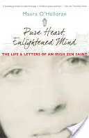 Cœur pur, esprit éclairé : La vie et les lettres d'un saint zen irlandais - Pure Heart, Enlightened Mind: The Life and Letters of an Irish Zen Saint