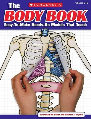 Le livre du corps : Des modèles pratiques faciles à réaliser pour enseigner - The the Body Book: Easy-To-Make Hands-On Models That Teach