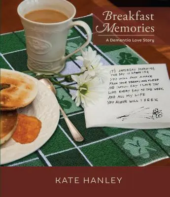 Souvenirs du petit-déjeuner : Une histoire d'amour dans la démence : Une histoire d'amour dans la démence - Breakfast Memories: A Dementia Love Story: A Dementia Love Story