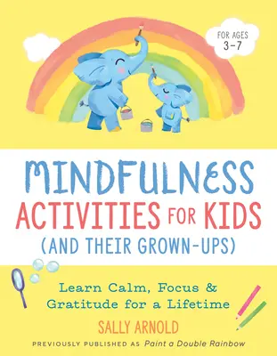 Activités de pleine conscience pour les enfants (et leurs adultes) : Apprendre le calme, la concentration et la gratitude pour toute une vie - Mindfulness Activities for Kids (and Their Grown-Ups): Learn Calm, Focus, and Gratitude for a Lifetime