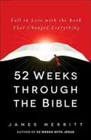 52 semaines à travers la Bible : Tomber amoureux du livre qui a tout changé - 52 Weeks Through the Bible: Fall in Love with the Book That Changed Everything