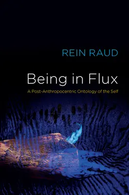 L'être en mouvement : une ontologie post-anthropocentrique du soi - Being in Flux: A Post-Anthropocentric Ontology of the Self