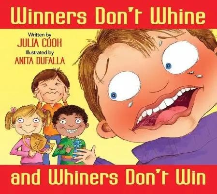 Les gagnants ne pleurent pas et les pleurnicheurs ne gagnent pas : Un livre sur l'esprit sportif - Winners Don't Whine and Whiners Don't Win: A Book about Good Sportsmanship