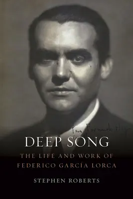 Chanson profonde : La vie et l'œuvre de Federico Garca Lorca - Deep Song: The Life and Work of Federico Garca Lorca