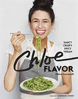 Chloe Flavor : Saucy, Crispy, Spicy, Vegan : Un livre de cuisine - Chloe Flavor: Saucy, Crispy, Spicy, Vegan: A Cookbook