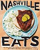 Nashville Eats : Le poulet chaud, les biscuits au babeurre et 100 autres recettes du sud de la ville de la musique - Nashville Eats: Hot Chicken, Buttermilk Biscuits, and 100 More Southern Recipes from Music City