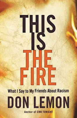 C'est le feu : ce que je dis à mes amis sur le racisme - This Is the Fire: What I Say to My Friends about Racism