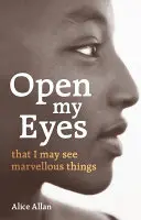 Ouvrez mes yeux, pour que je voie des choses merveilleuses - Open My Eyes, That I May See Marvellous Things