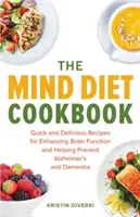 The Mind Diet Cookbook : Recettes rapides et délicieuses pour améliorer les fonctions cérébrales et aider à prévenir la maladie d'Alzheimer et la démence - The Mind Diet Cookbook: Quick and Delicious Recipes for Enhancing Brain Function and Helping Prevent Alzheimer's and Dementia