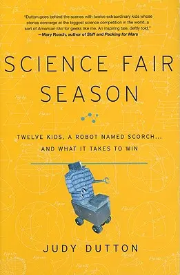 La saison des expo-sciences : Douze enfants, un robot nommé Scorch... et ce qu'il faut pour gagner - Science Fair Season: Twelve Kids, a Robot Named Scorch... and What It Takes to Win