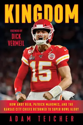 Royaume : Comment Andy Reid, Patrick Mahomes et les Chiefs de Kansas City ont retrouvé la gloire du Super Bowl - Kingdom: How Andy Reid, Patrick Mahomes, and the Kansas City Chiefs Returned to Super Bowl Glory